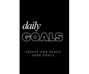Daily Goals: Create and Reach Your Goals: Locked In. Organized. Determined.