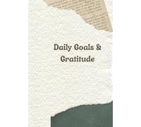 Daily Goals & Gratitude: Focus on What Matters, Stay Positive, and Create the Life You Desire