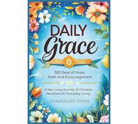 Daily Grace: 365 Days of Hope, Faith and Encouragement: A Year-Long Journey of Christian Devotions for Everyday Living