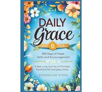 Daily Grace: 365 Days of Hope, Faith and Encouragement: A Year-Long Journey of Christian Devotions for Everyday Living