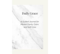 Daily Grace: A Guided Journal for Mental Clarity, Calm, and Self-Care