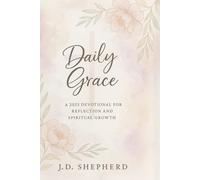 Daily Grace: The 2025 Daily Reflection Devotional for Women: A 365-Day Journey for Christian Women to Foster Spiritual Growth, Strengthen Faith, and Find Stillness in the Chaos of Daily Life