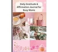 Daily Gratitude & Affirmation Journal for Busy Moms: A 5-Minute Guided Practice to Cultivate Positivity, Inner Peace & Self-Care Amidst Chaos | 6 x 9 inch size, 107 pages
