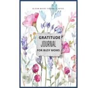 Daily Gratitude for Busy Moms: A Simple Journal to Capture Your Best Moments.