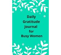 Daily Gratitude Jornal For Busy Women: Women's Empowerment Journal | Self Motivation Planner | Gratitude Journal | Inspire Thankfulness, Mindfulness