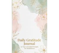 Daily Gratitude Journal: 90 Days of Guided Prompts for Mindfulness, Self-Care, and a Positive Mindset - A Reflection Notebook for Beginners