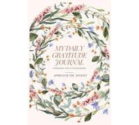Daily Gratitude Journal: A Guided 180-Day Journey to Mindfulness and Positivity: Reflect, Grow, and Embrace a Happier Life One Day at a Time