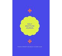 Daily Gratitude Journal: Finding Strength and Beauty in Every Place