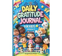 Daily Gratitude Journal for Kids Volume 1: A Fun and Positive Way for Children to Practice Thankfulness Every Day !