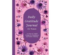 DAILY GRATITUDE JOURNAL For Women: 120-Days of Guided Prompts For Mindfulness and Positive Thinking