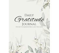 Daily Gratitude Journal: The Key to Manifesting the Life You Love