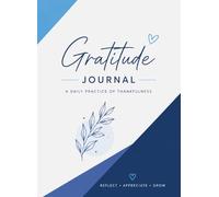 Daily Gratitude Practice: A Guided Journal to Reduce Stress and Focus on What Matters