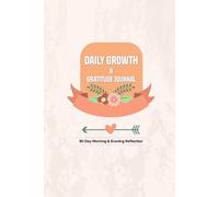 Daily Growth & Gratitude Journal: 90 Day Morning & Evening Reflection Notebook for Self Improvement: A 90-Day Journey to Reflect, Set Intentions, and Celebrate Small Wins.