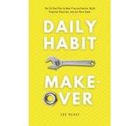 Daily Habit Makeover: The 30-Day Plan to Beat Procrastination, Build Powerful Routines, and Get More Done.