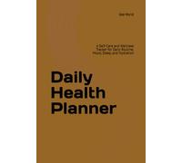 Daily Health Planner: A Self-Care and Wellness Tracker for Daily Routine, Mood, Sleep, and Hydration