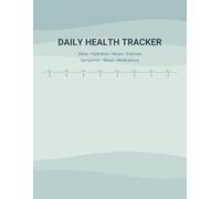 Daily Health Tracker: A Practical Logbook for Daily Wellness Tracking - Sleep, Hydration, Meals, Exercise, Symptoms, Mood & Medications