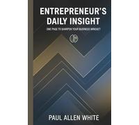 Daily Insight for Entrepreneurs: Sharpen Your Business Mindset: One Page a Day for Solopreneurs & Freelancers to Tackle Challenges and Achieve Growth