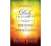 Daily Insights To Birthing The Miraculous by Heidi Baker Heidi Baker (Auteur)