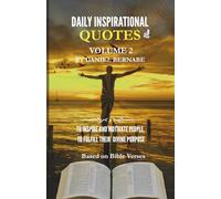 Daily Inspirational Quotes Volume 2: Based on Bible Verses: To Inspire and Motivate People, to Fulfill Their Divine Purposes