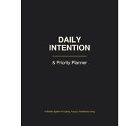 Daily Intention Priority Planner: A Mindful System for Clarity, Focus, and Intentional Living - 120 Pages of Elegant Productivity