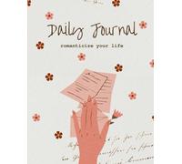 Daily Journal Diary Planner Calendar: Romanticize your life