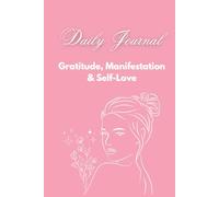 Daily Journal for Gratitude, Manifestation and Self Love: Beautifully Designed for Women and Teens to Cultivate Mindfulness, positivity and Creative Freedom (Undated; 6 by 9).