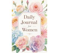 Daily Journal for Women: 120 Pages of Self-Reflection, Daily Notes & Letters to Self | Floral Inspired Writing Notebook for Mindfulness, Gratitude & Personal Growth