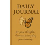 Daily Journal: For Your Thoughts, Dreams, and Everything You're Becoming