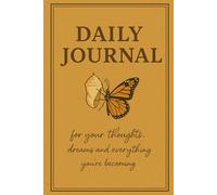 Daily Journal: For Your Thoughts, Dreams, and Everything You're Becoming
