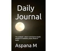 Daily Journal: This notebook - where I come back to myself, whether it's mediation, prayer, fitness or health