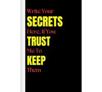 Daily Journal - Write your secrets here... if you trust me to keep them: Daily Planner for Gifts, Personal Use