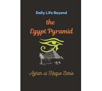 Daily Life Beyond the Egypt Pyramid
