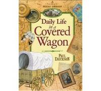Daily Life in a Covered Wagon Paul Erickson (Auteur)