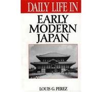 Daily Life in Early Modern Japan, Greenwood Press "Daily Life Through History" Series Louis G. Perez (Auteur)
