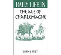 Daily Life in the Age of Charlemagne Butt, John J. (Auteur)