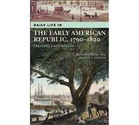 Daily Life In The Early American Republic, 1790-1820, The Greenwood Press 'Daily Life Through History' Series David S. Heidler, Jeanne T. Heidler (Auteur)