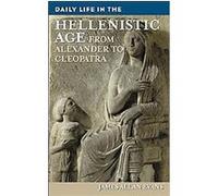 Daily Life in the Hellenistic Age, Greenwood Press Daily Life Through History Series James Allan Evans (Auteur)