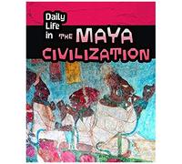 Daily Life In The Maya Civilization