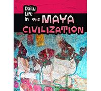 Daily Life In The Maya Civilization