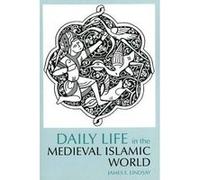 Daily Life in the Medieval Islamic World by James E. Lindsay James Lindsay (Auteur)