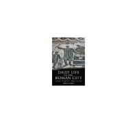 La vie quotidienne dans la ville romaine – Rome, Pompéi et Ostie