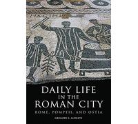La vie quotidienne dans la ville romaine – Rome, Pompéi et Ostie