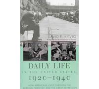 Daily Life in the United States, 1920-1940: How Americans Lived Through the 'Roaring Twenties' and the Great Depression