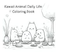 Daily Life of Cute Animals: A Kawaii Coloring Book for Kids and Animal Lovers: Fun and Relaxing Activities with Adorable Bears, Dogs, and Penguins - 50 Unique Pages to Color