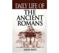 Daily Life of the Ancient Romans Matz, David (Auteur)