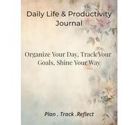 Daily Life & Productivity Journal: Organize Your Day, Track Your Goals, Shine Your Way