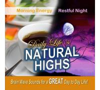 Daily Life's Natural Highs, Morning Energy-Restful Night, Brain Wave Sounds for a Great Life!