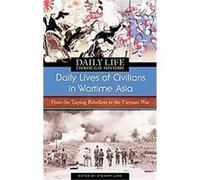 Daily Lives of Civilians in Wartime Asia, Greenwood Press Daily Life Through History Series
