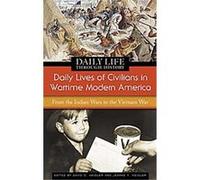 Daily Lives of Civilians in Wartime Modern America, Greenwood Press Daily Life Through History Series
