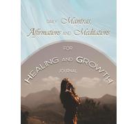 Daily Mantras, Affirmations, and Meditations for Healing and Growth: A 31-Day Guided Journal to Support Emotional Healing, Self-Awareness, and Inner Peace